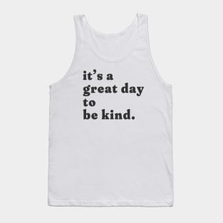 it's a great day to be kind. Tank Top